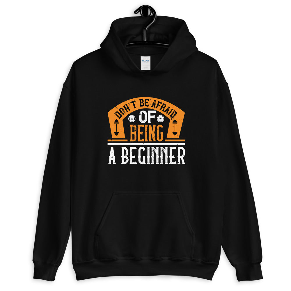 Don’t be afraid of being a beginner - Unisex Hoodie