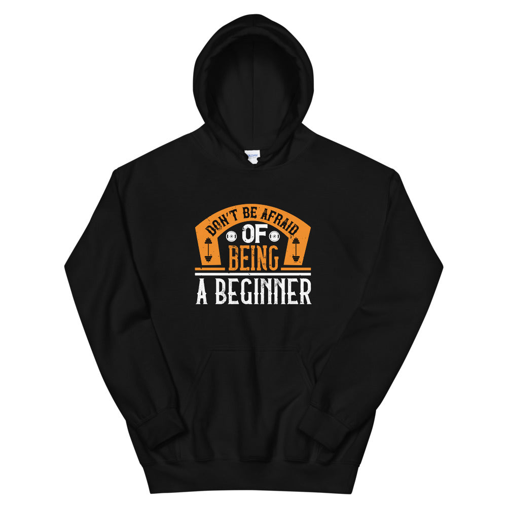 Don’t be afraid of being a beginner - Unisex Hoodie