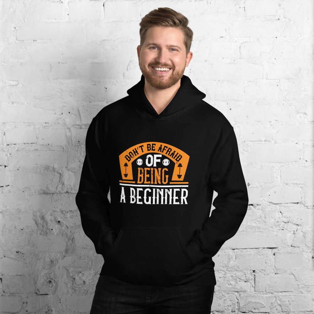 Don’t be afraid of being a beginner - Unisex Hoodie