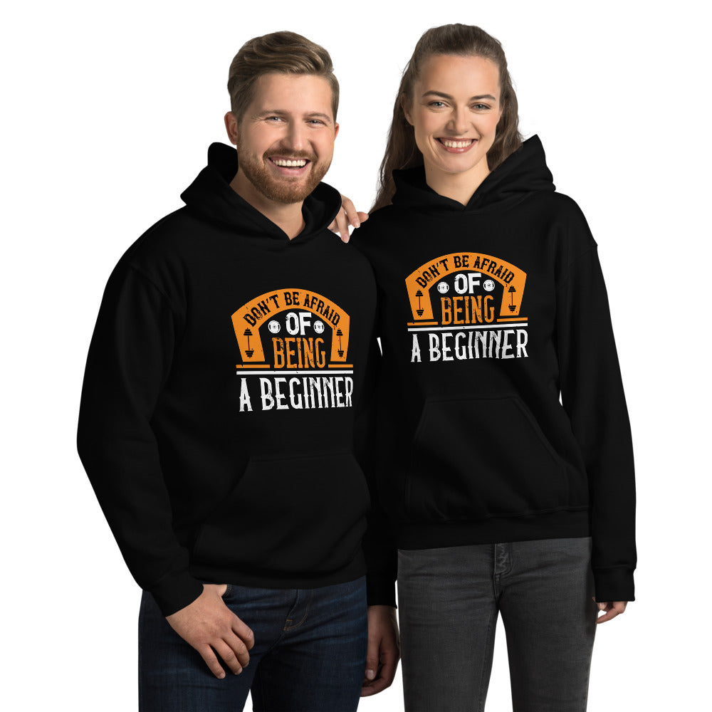 Don’t be afraid of being a beginner - Unisex Hoodie