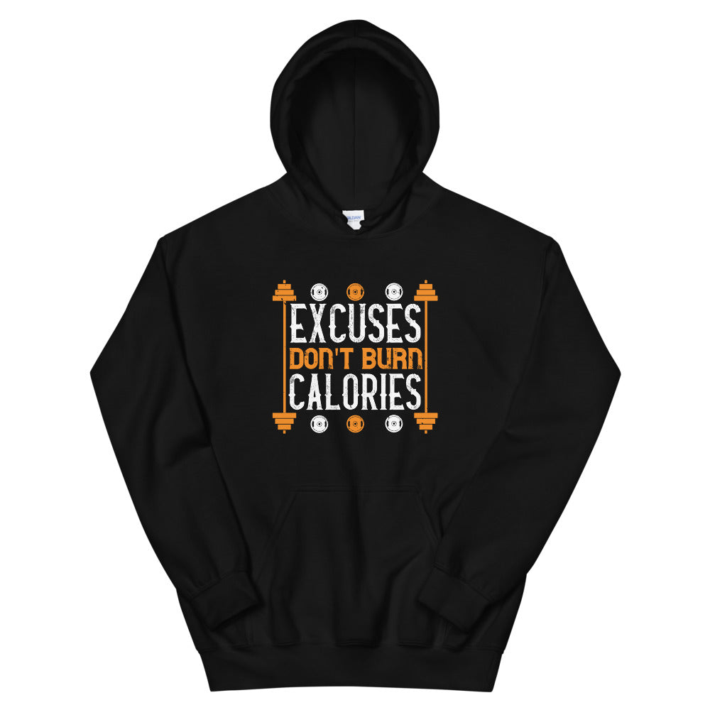 excuses don't burns calories - Unisex Hoodie