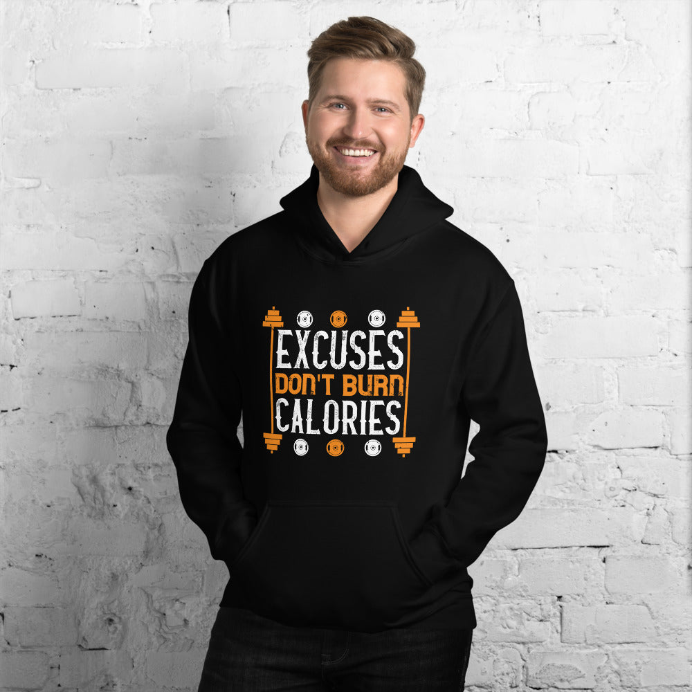 excuses don't burns calories - Unisex Hoodie