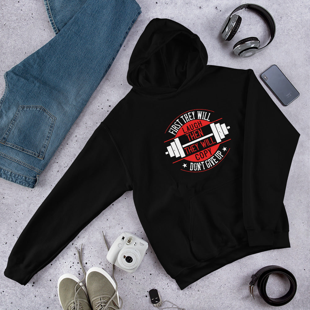 First they will laugh. Then they will copy. Don’t give up - Unisex Hoodie