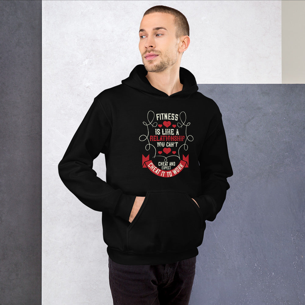 Fitness is like a relationship. You can’t cheat and expect it to work - Unisex Hoodie