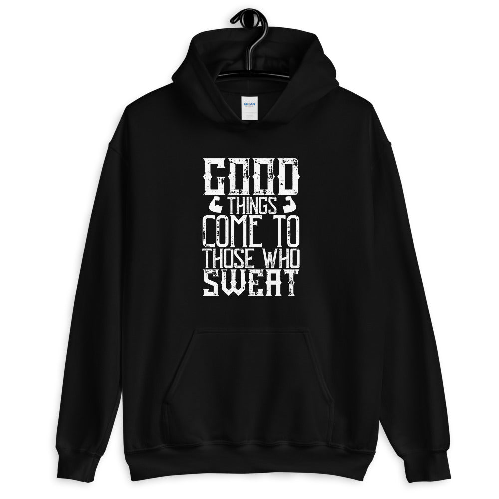 Good things come to those who sweat - Unisex Hoodie