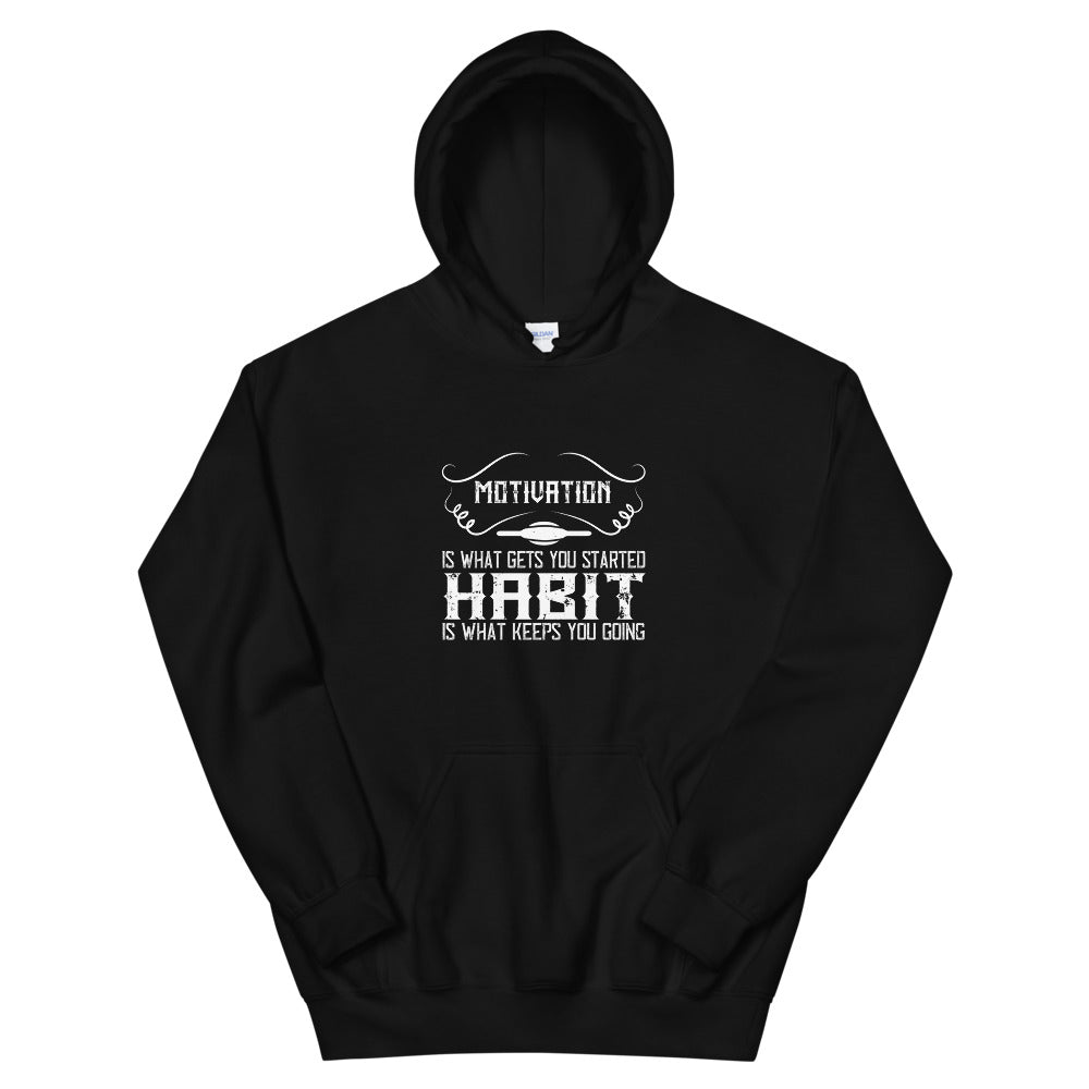 Motivation is what gets you started. Habit is what keeps you going - Unisex Hoodie