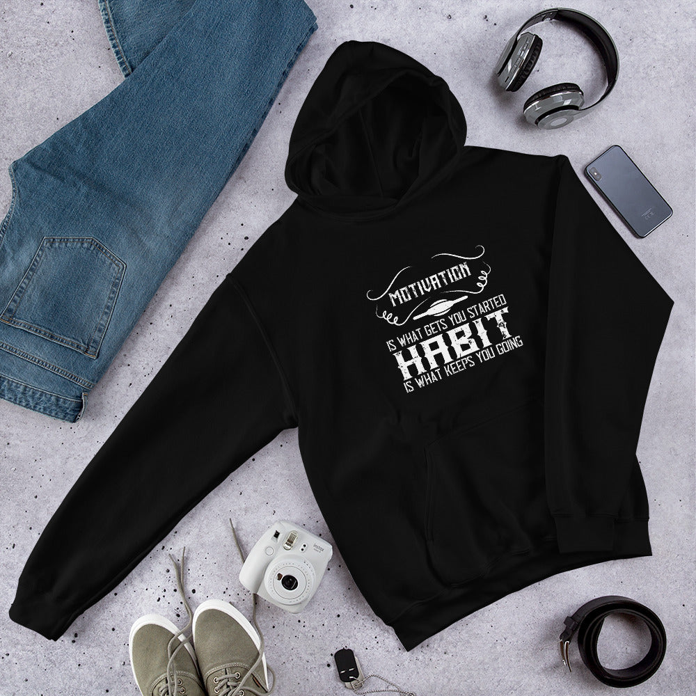 Motivation is what gets you started. Habit is what keeps you going - Unisex Hoodie