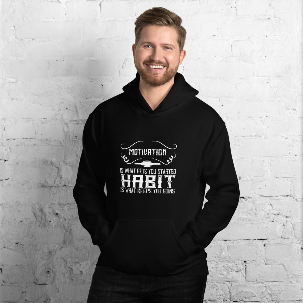 Motivation is what gets you started. Habit is what keeps you going - Unisex Hoodie