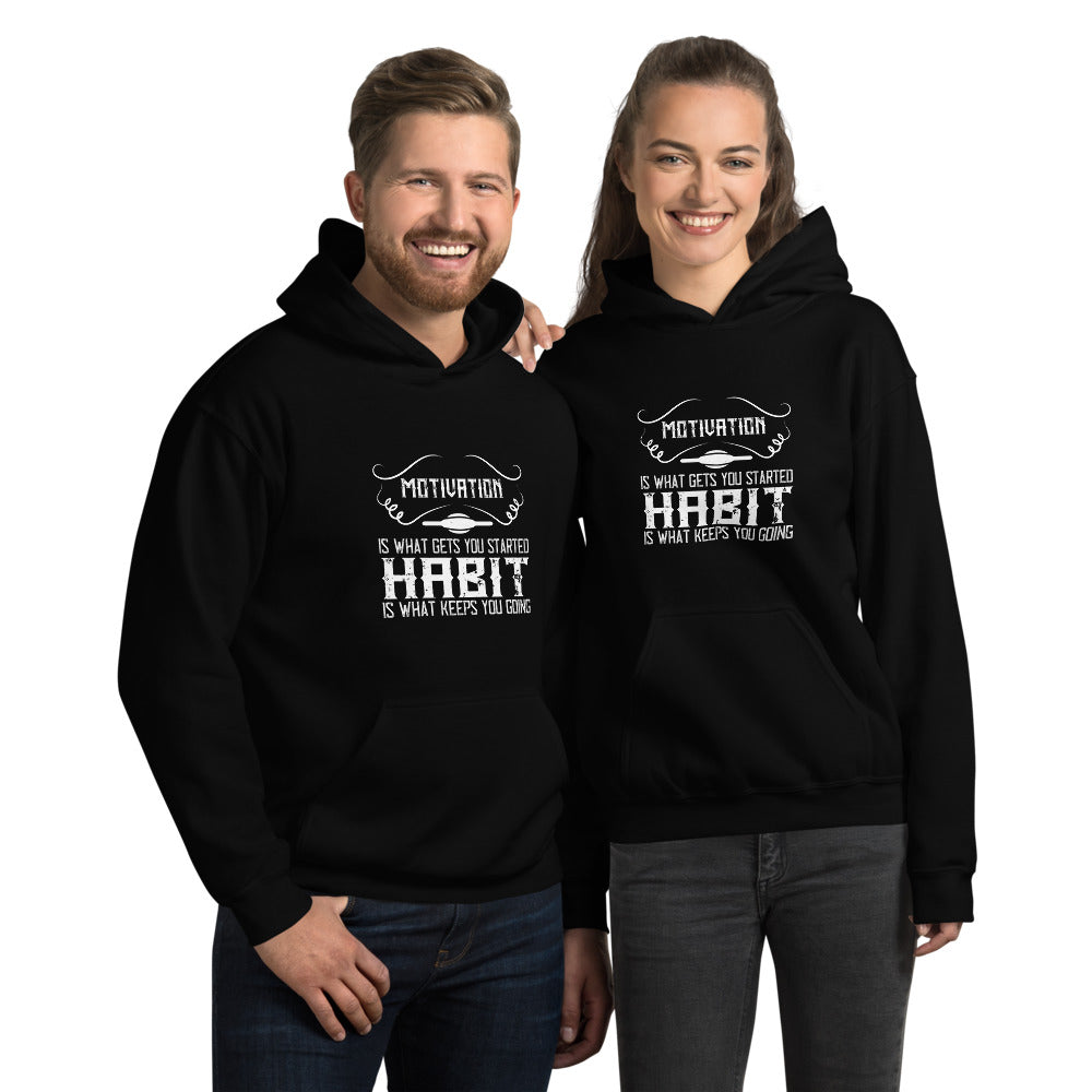 Motivation is what gets you started. Habit is what keeps you going - Unisex Hoodie