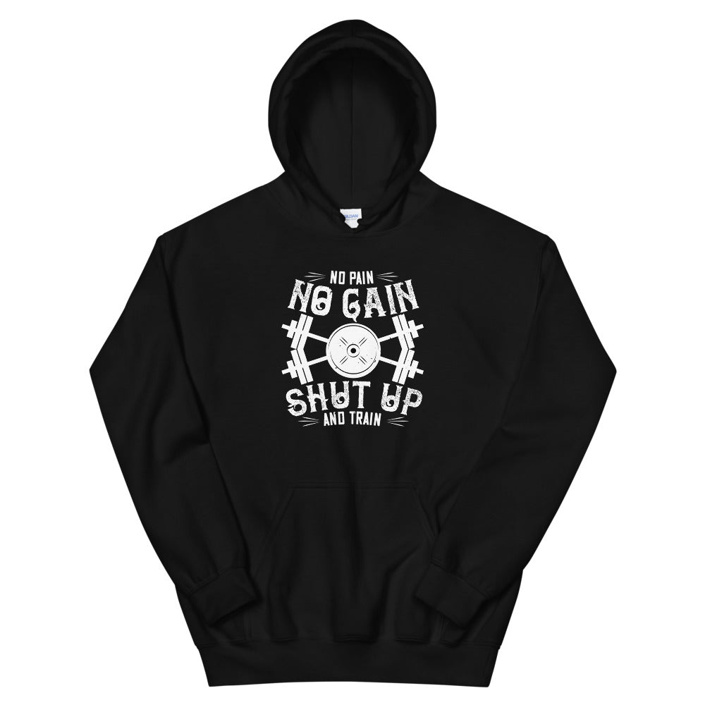 No pain, no gain. Shut up and train - Unisex Hoodie