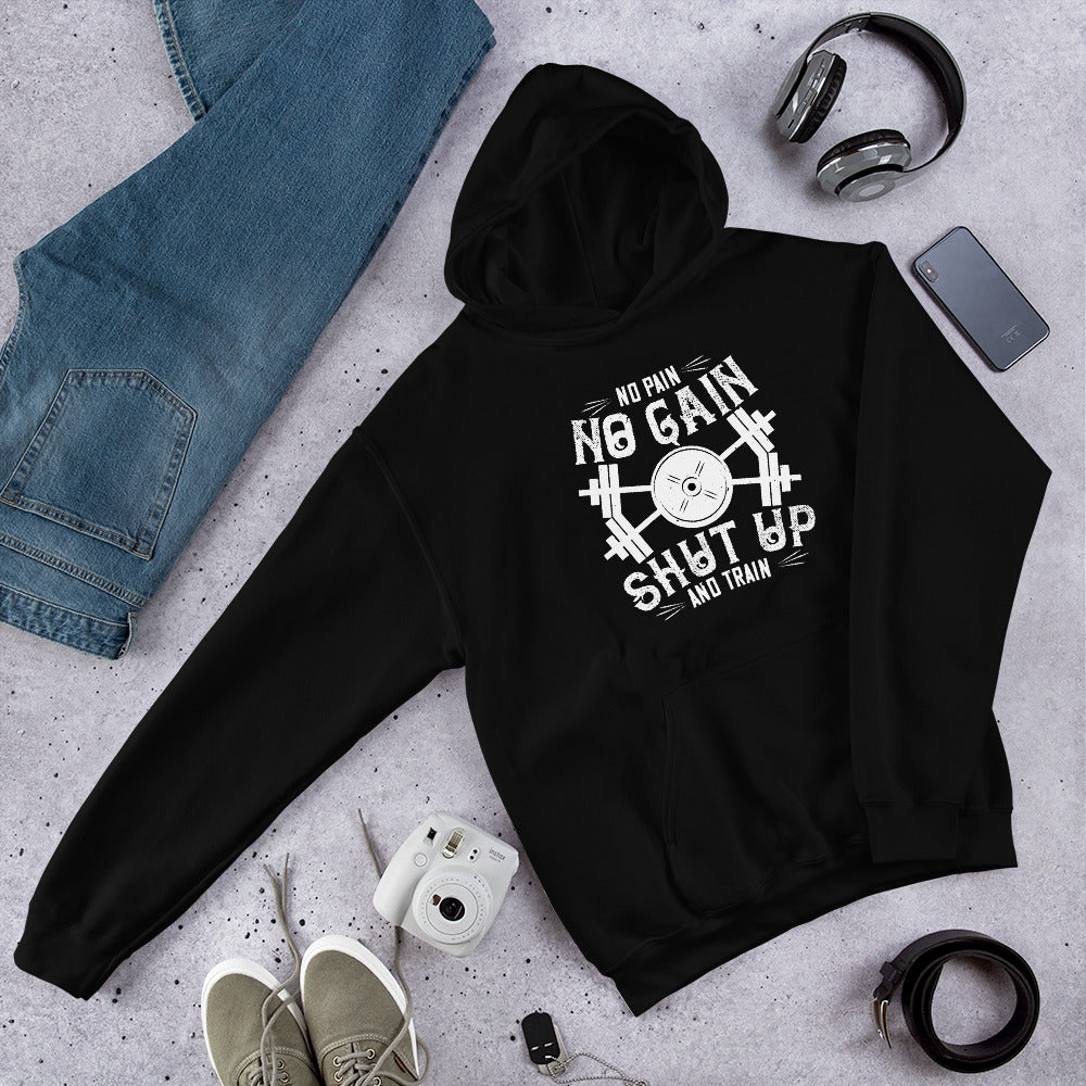 No pain, no gain. Shut up and train - Unisex Hoodie