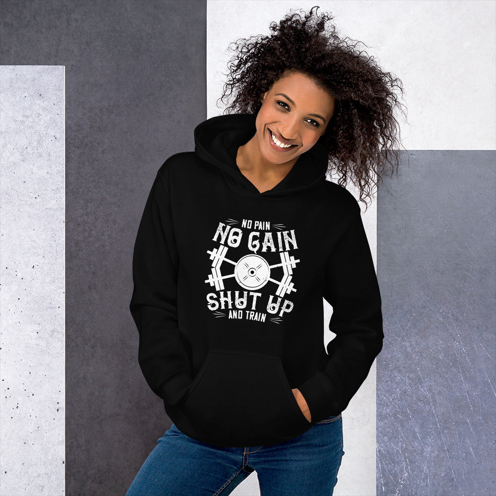 No pain, no gain. Shut up and train - Unisex Hoodie
