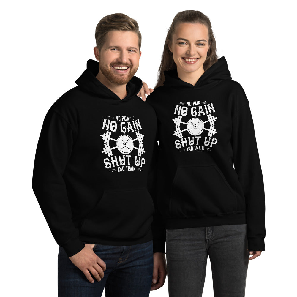 No pain, no gain. Shut up and train - Unisex Hoodie