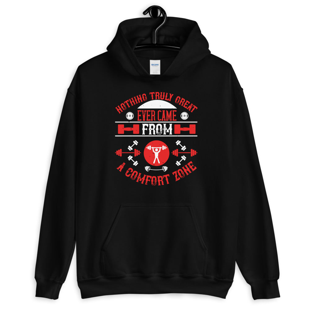 Nothing truly great ever came from a comfort zone - Unisex Hoodie