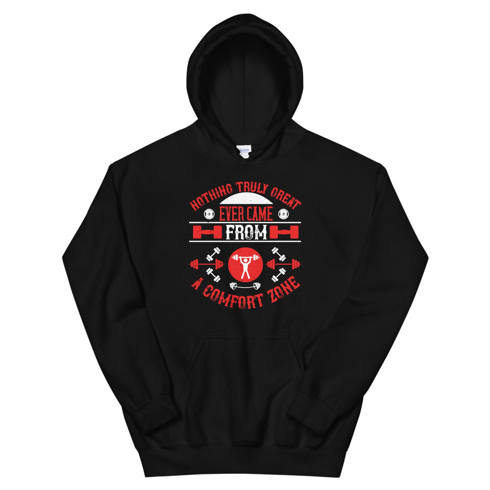 Nothing truly great ever came from a comfort zone - Unisex Hoodie
