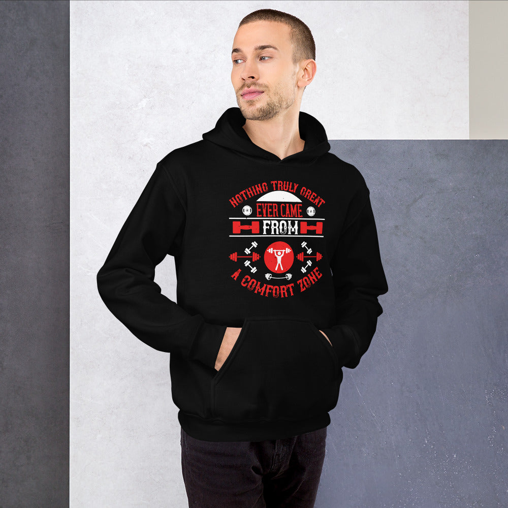 Nothing truly great ever came from a comfort zone - Unisex Hoodie