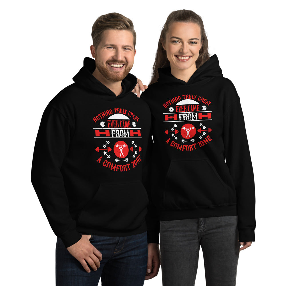 Nothing truly great ever came from a comfort zone - Unisex Hoodie
