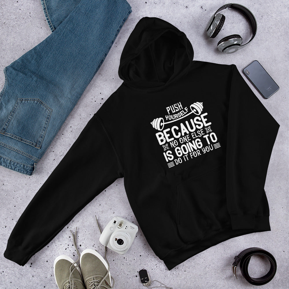 Push yourself because no one else is going to do it for you - Unisex Hoodie