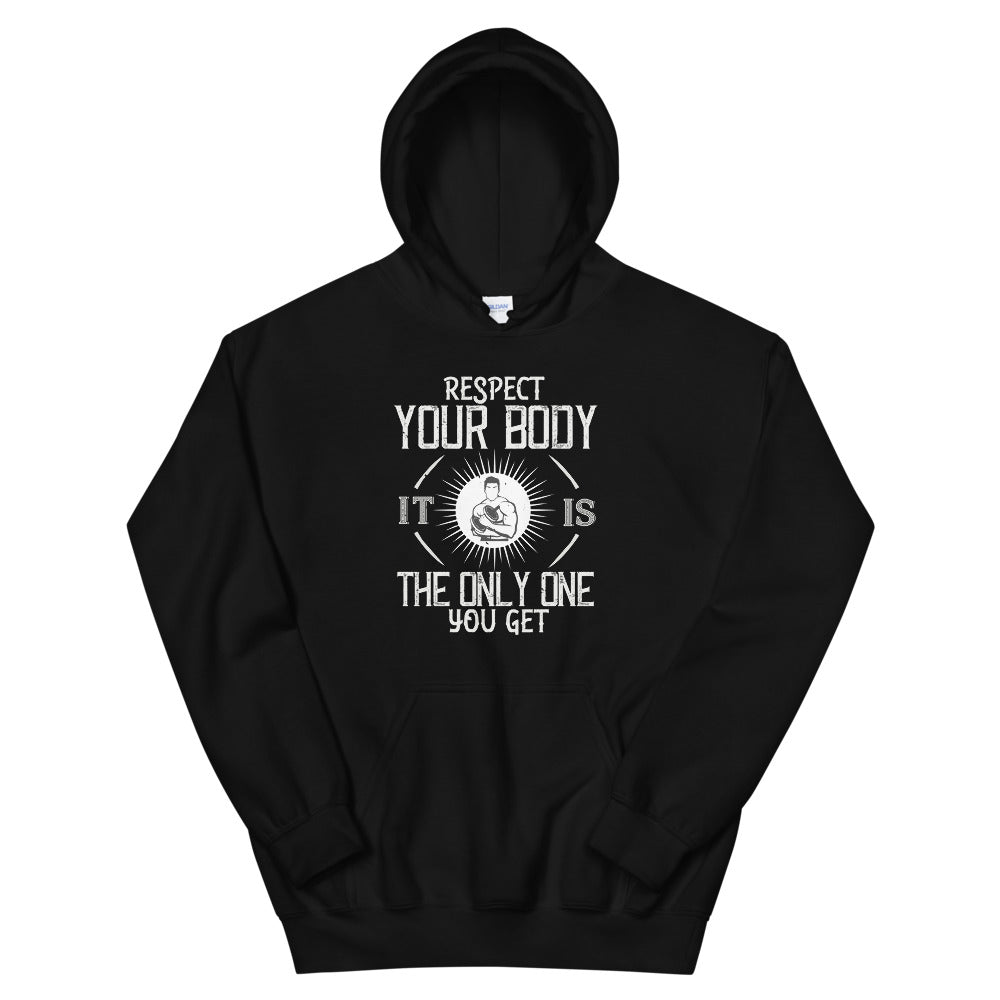 Respect your body. It’s the only one you get - Unisex Hoodie