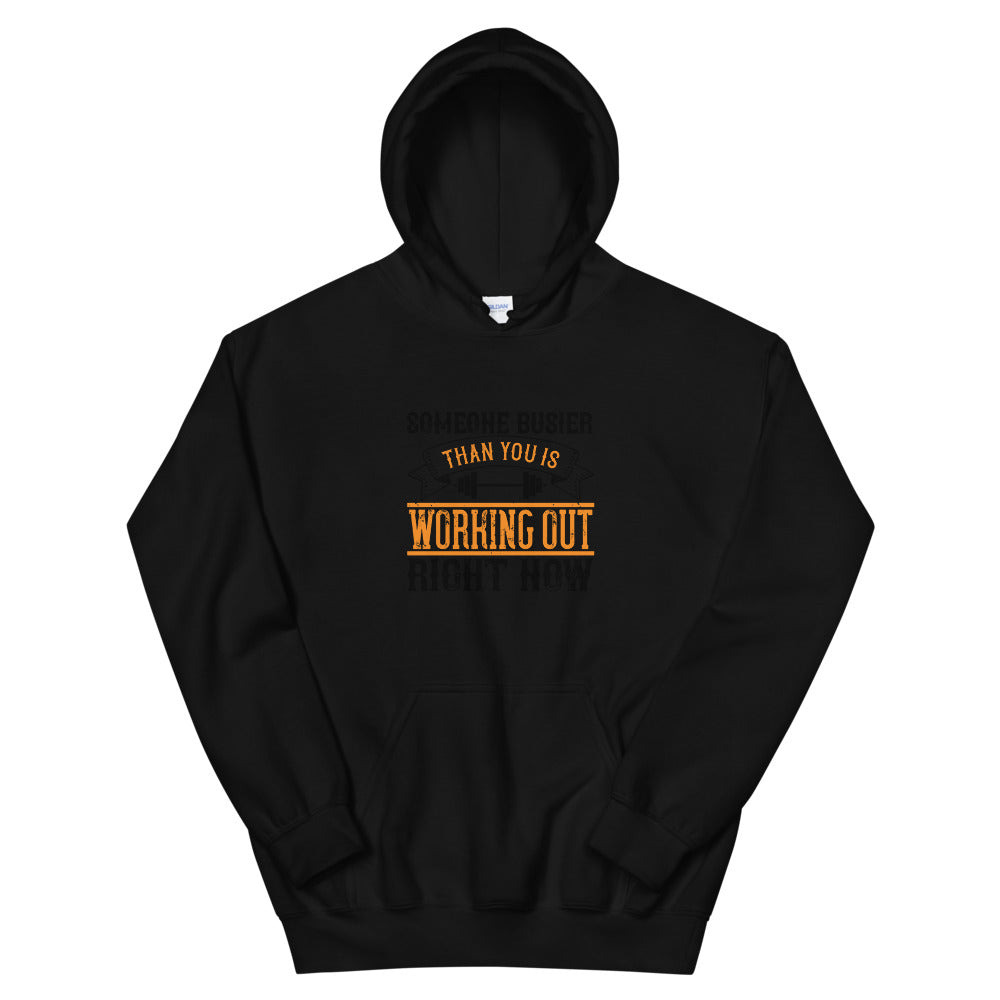 Someone busier than you is working out right now - Unisex Hoodie