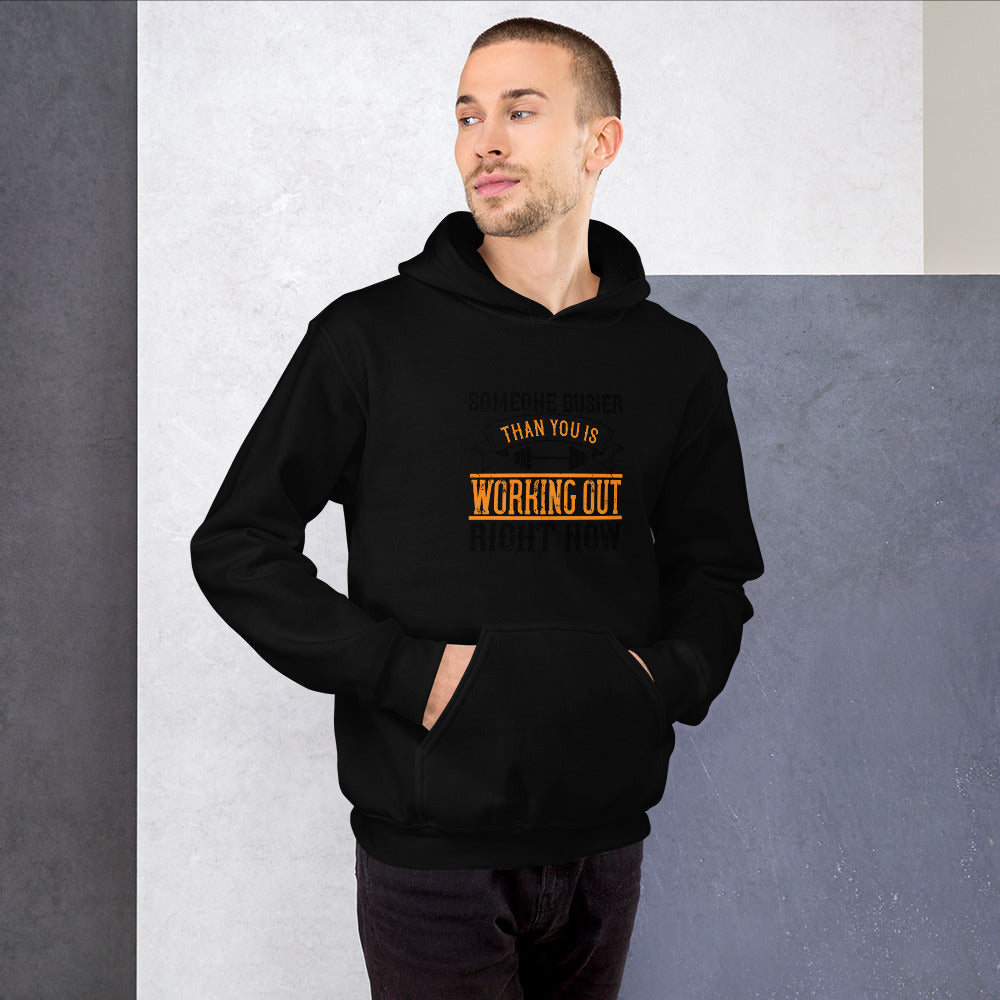 Someone busier than you is working out right now - Unisex Hoodie