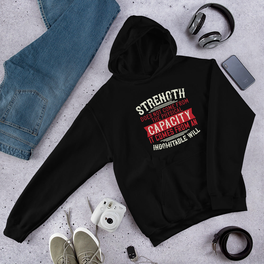 Strength does not come from the physical capacity. It comes from an indomitable will - Unisex Hoodie