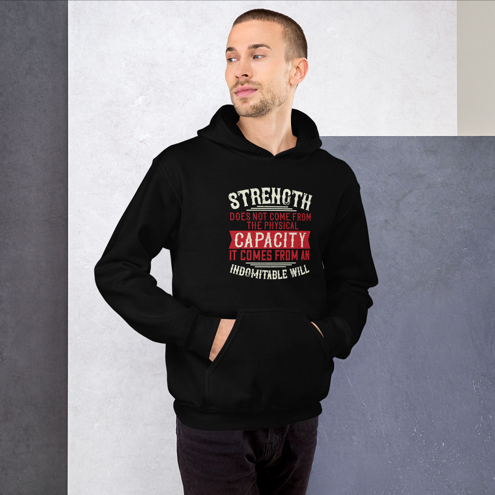 Strength does not come from the physical capacity. It comes from an indomitable will - Unisex Hoodie