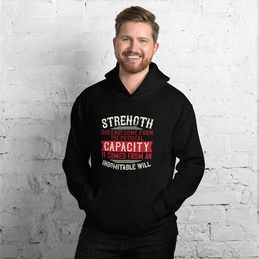 Strength does not come from the physical capacity. It comes from an indomitable will - Unisex Hoodie