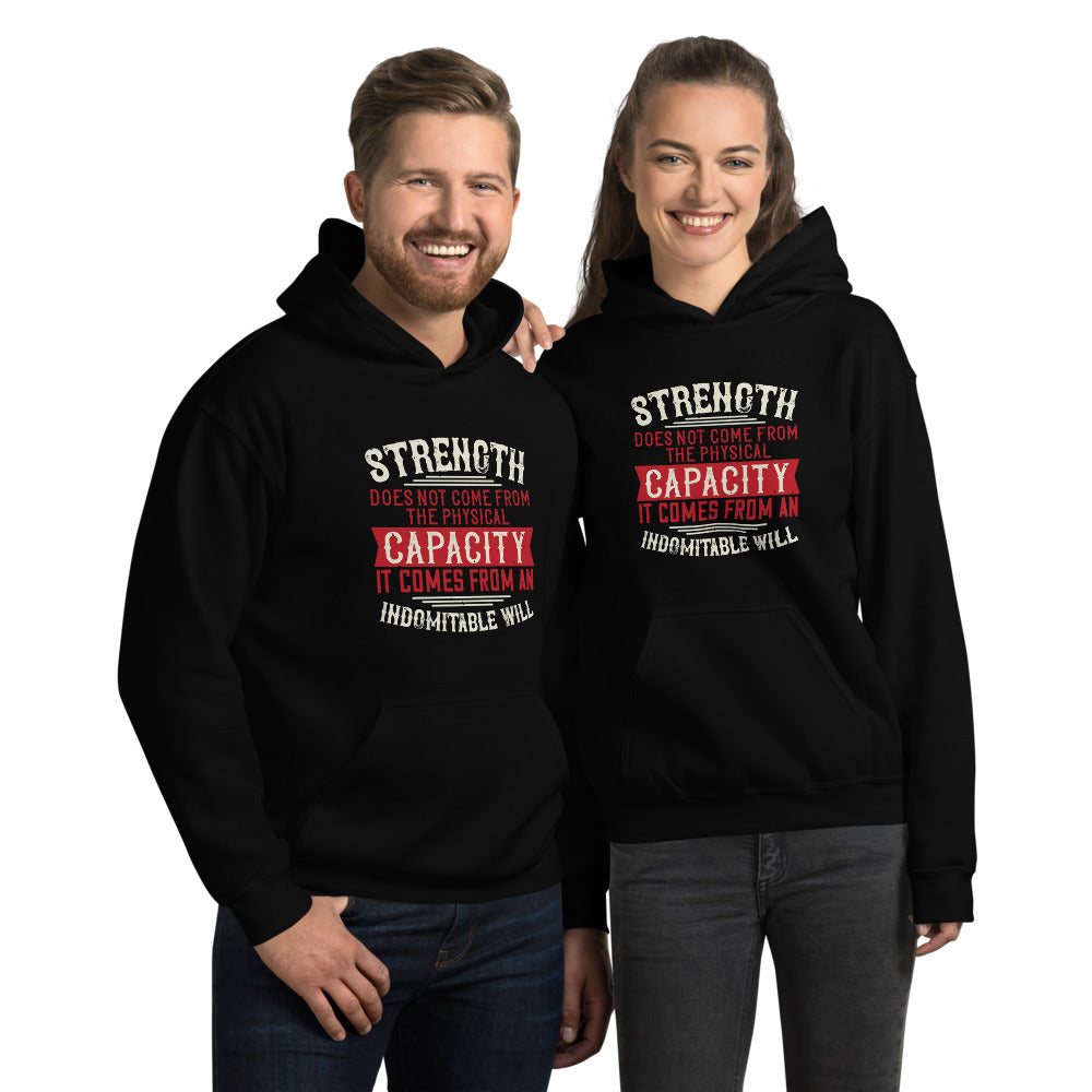Strength does not come from the physical capacity. It comes from an indomitable will - Unisex Hoodie