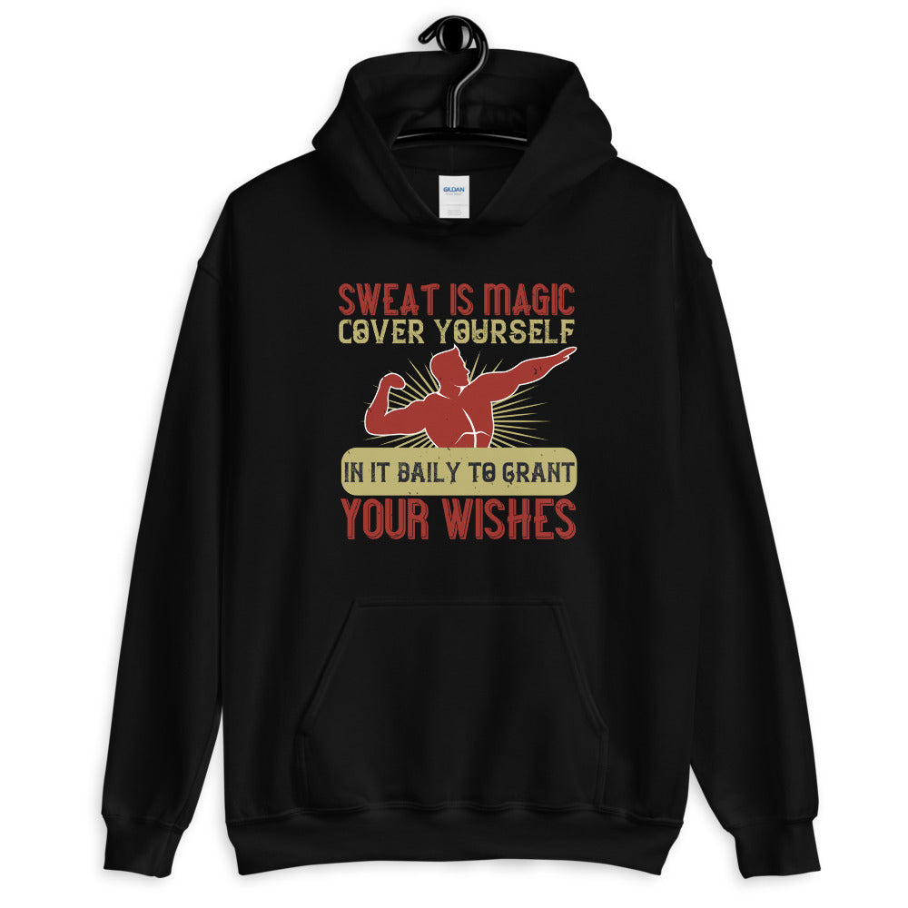 Sweat is magic. Cover yourself in it daily to grant your wishes = Unisex Hoodie