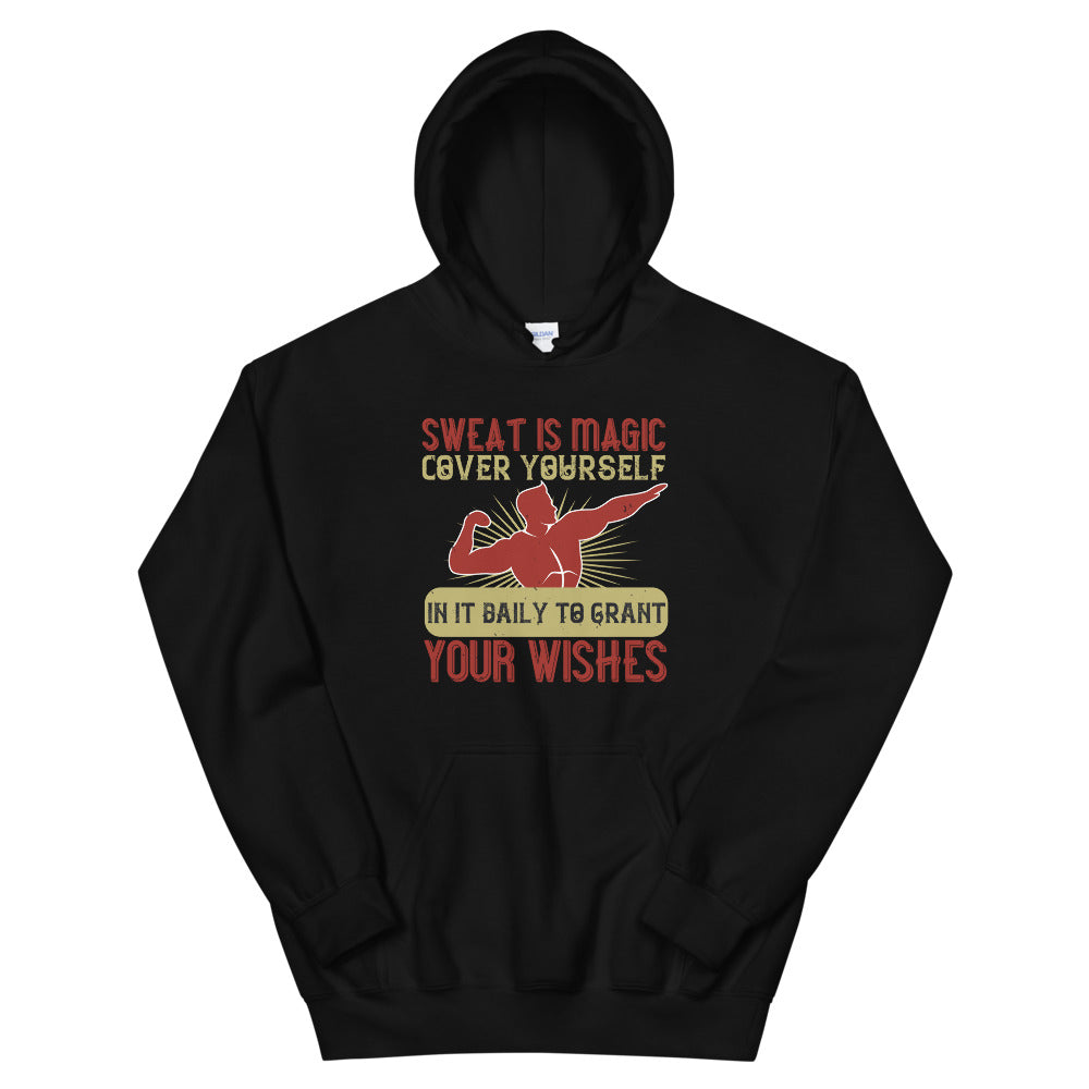 Sweat is magic. Cover yourself in it daily to grant your wishes = Unisex Hoodie