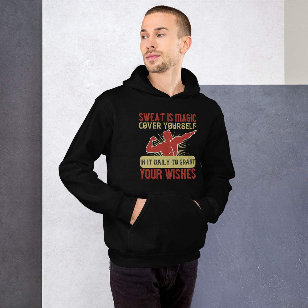 Sweat is magic. Cover yourself in it daily to grant your wishes = Unisex Hoodie