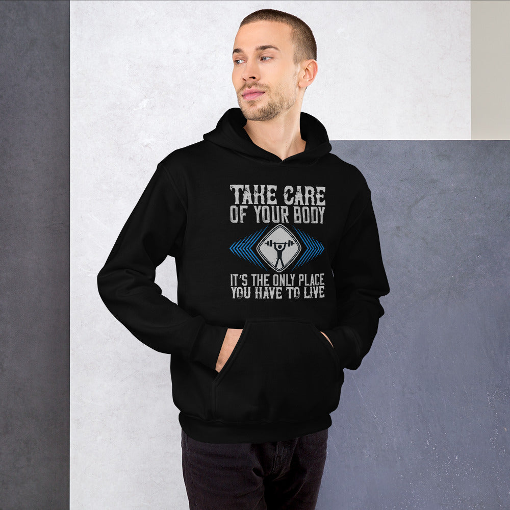 Take care of your body. It’s the only place you have to live - Unisex Hoodie