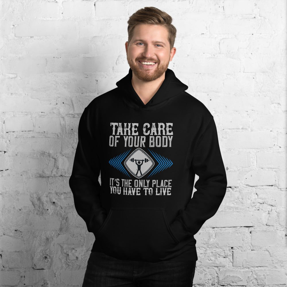Take care of your body. It’s the only place you have to live - Unisex Hoodie