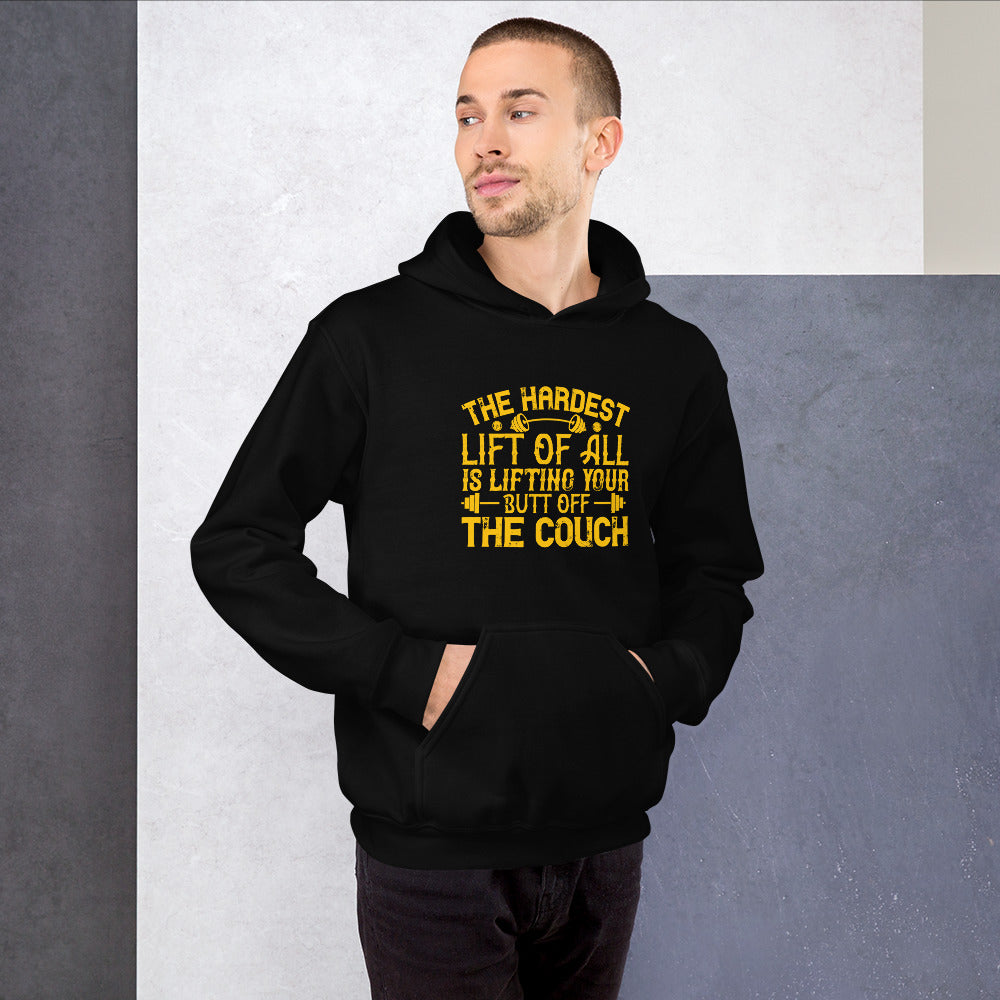 The hardest lift of all is lifting your butt off the couch - Unisex Hoodie