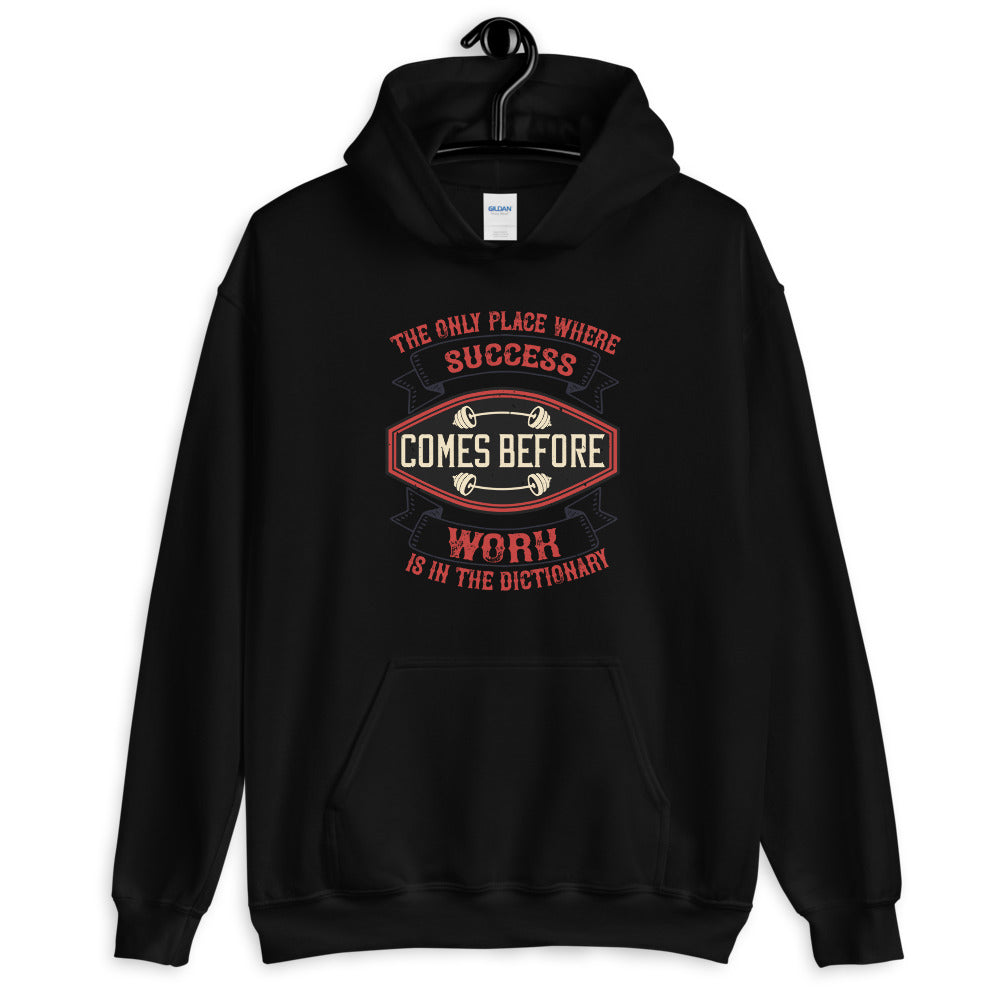The only place where success comes before work is in the dictionary - Unisex Hoodie