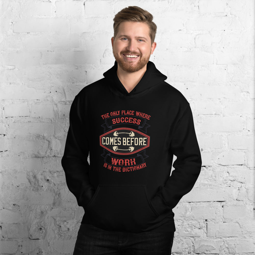 The only place where success comes before work is in the dictionary - Unisex Hoodie
