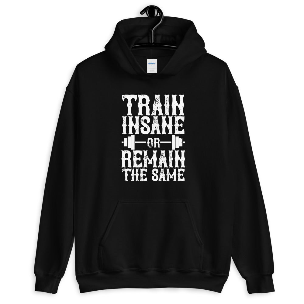 Train insane or remain the same - Unisex Hoodie