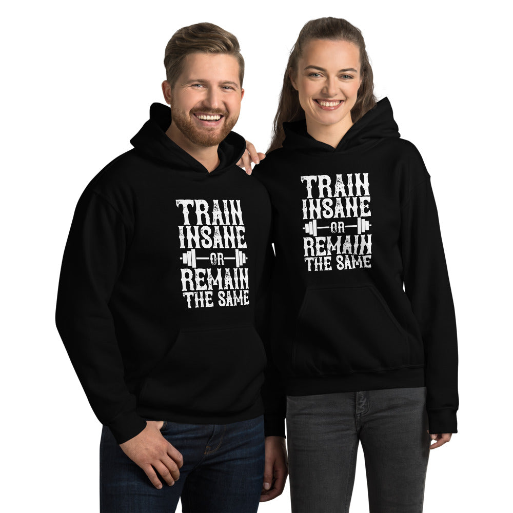 Train insane or remain the same - Unisex Hoodie