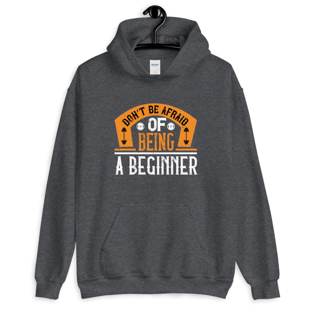 Don’t be afraid of being a beginner - Unisex Hoodie