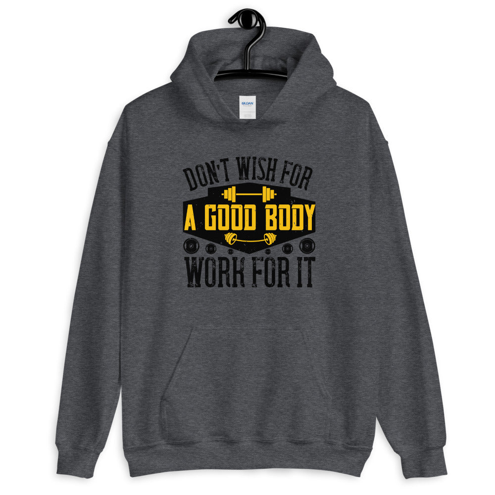 Don’t wish for a good body, work for it - Unisex Hoodie