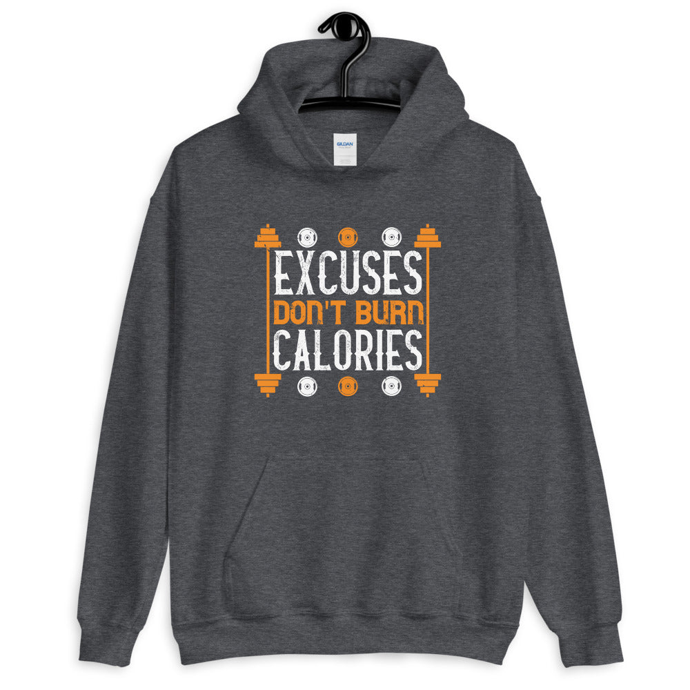 excuses don't burns calories - Unisex Hoodie