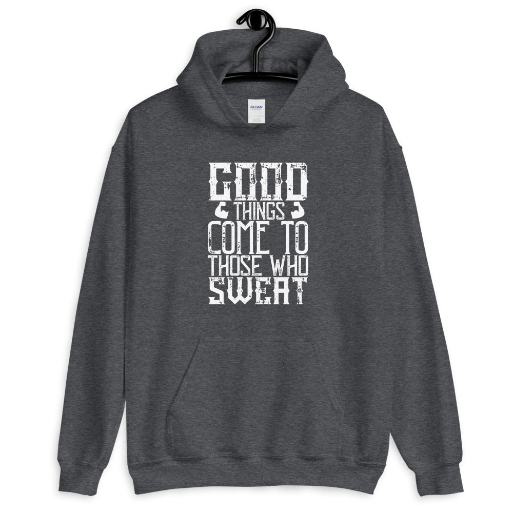 Good things come to those who sweat - Unisex Hoodie