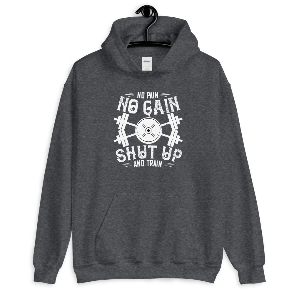 No pain, no gain. Shut up and train - Unisex Hoodie