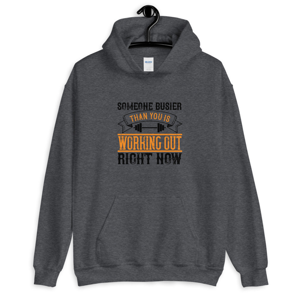 Someone busier than you is working out right now - Unisex Hoodie