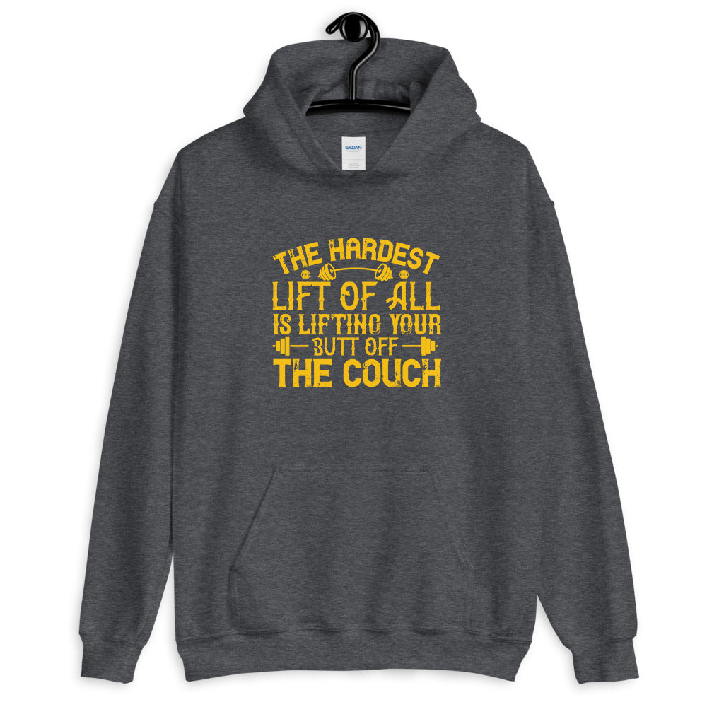 The hardest lift of all is lifting your butt off the couch - Unisex Hoodie