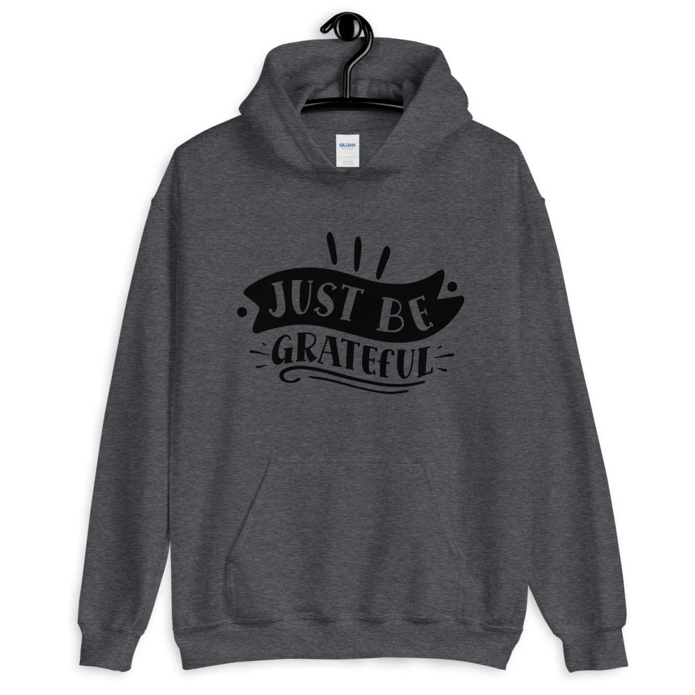 just be grateful - Unisex Hoodie