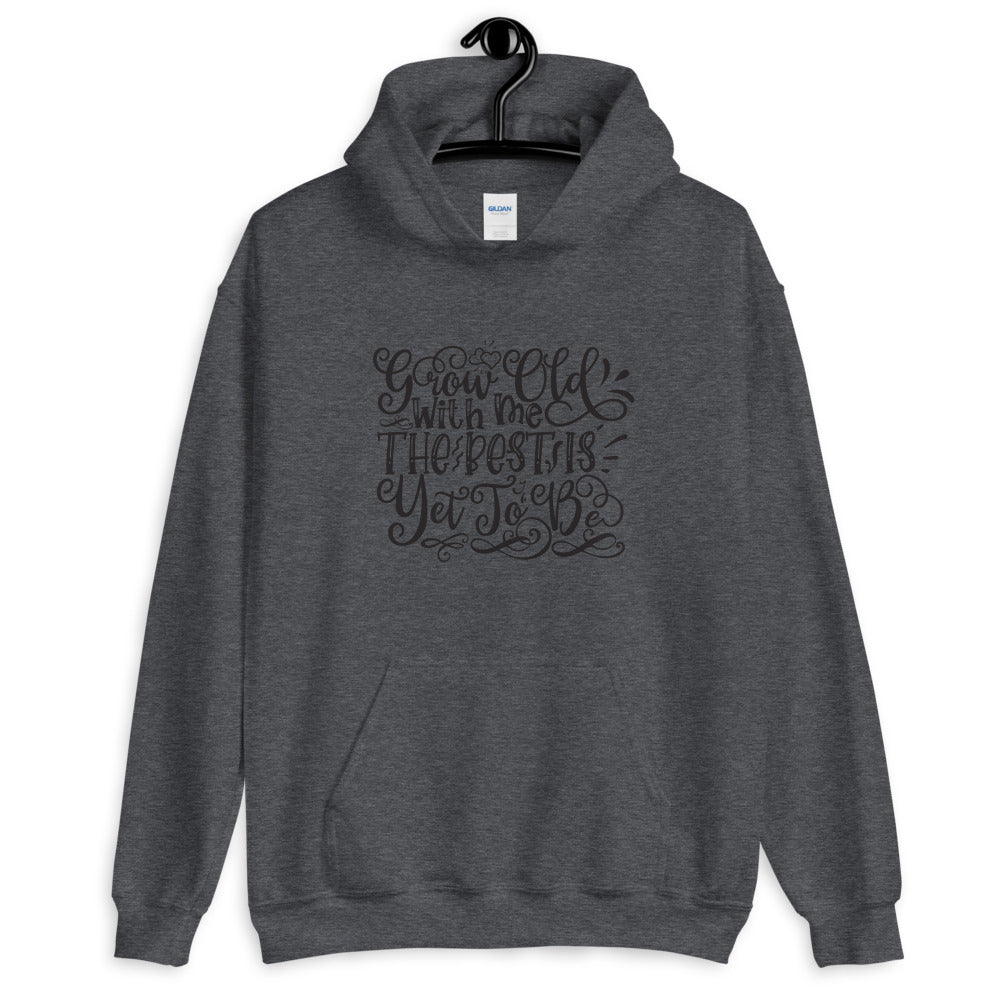 Grow Old With Me The Best Is Yet To Be - Unisex Hoodie