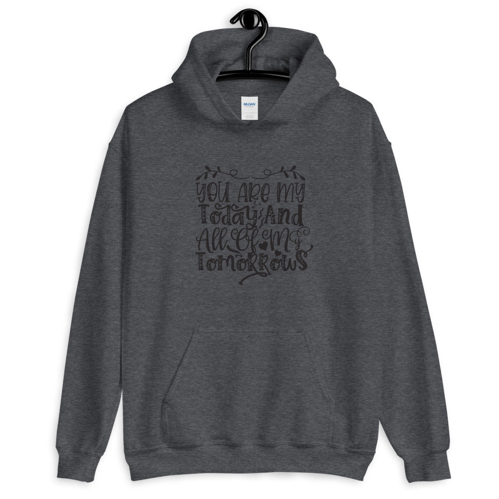 You Are My Today And All Of My Tomorrows - Unisex Hoodie
