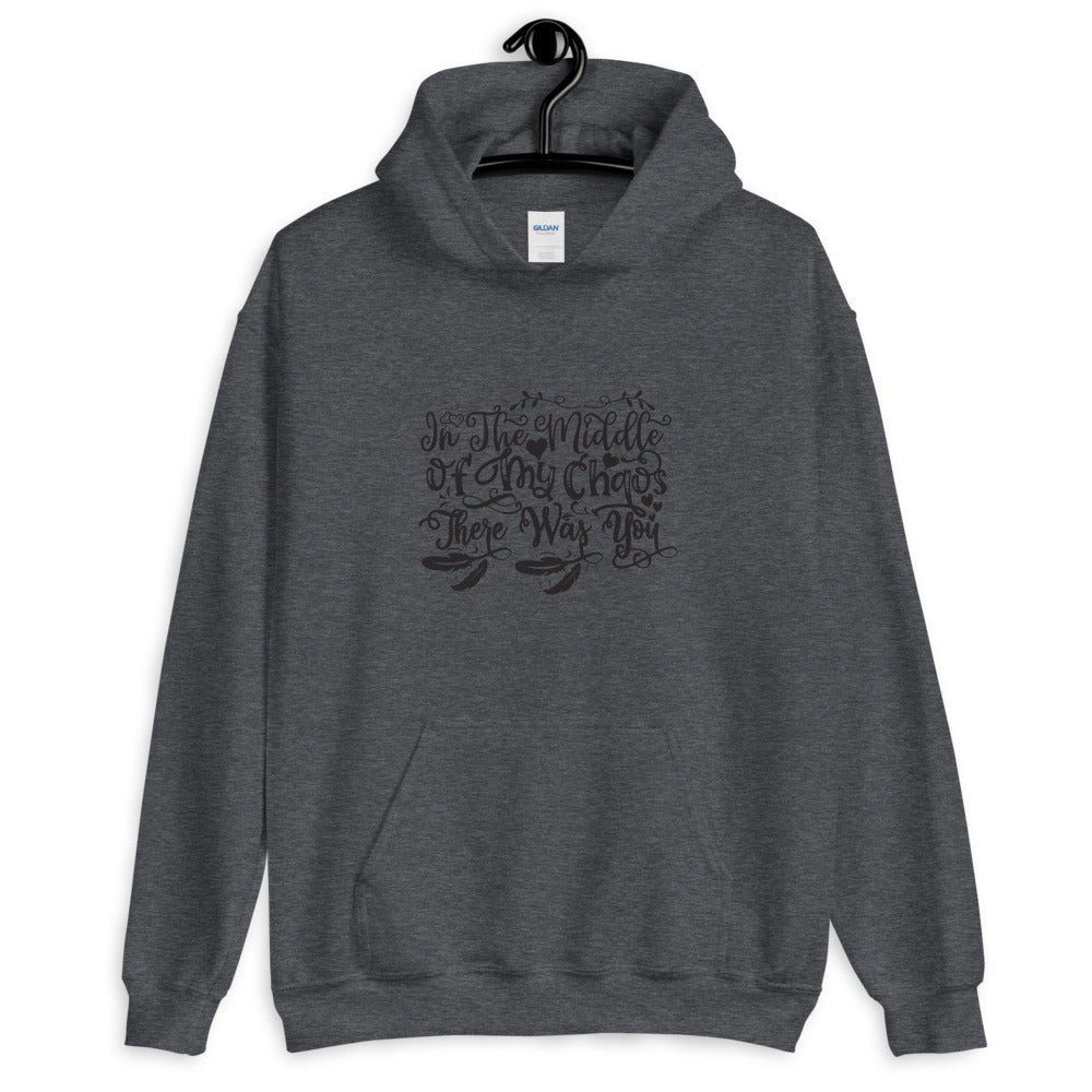 In The Middle Of My Chaos There Was You - Unisex Hoodie